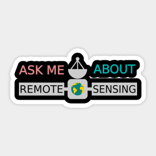 Ask Me About Remote Sensing Sticker